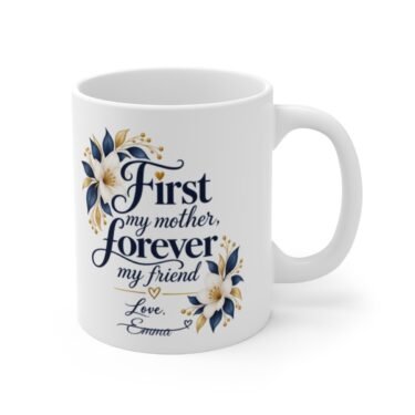 First My Mother, Forever My Friend — Personalized Mom Mug with Her Name, 11oz